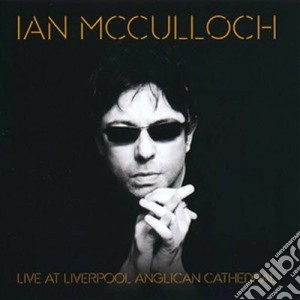 Ian Mcculloch - Live At Liverpool Anglican Cathedral cd musicale di Ian Mcculloch