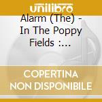 Alarm (The) - In The Poppy Fields : Collected Works (4 Cd+Dvd) cd musicale di Alarm
