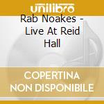 Rab Noakes - Live At Reid Hall cd