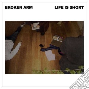 (LP Vinile) Broken Arm - Life Is Short lp vinile di Broken Arm