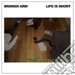 (LP Vinile) Broken Arm - Life Is Short vinile