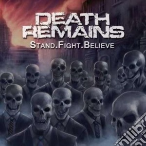 Death Remains - Stand.fight.believe cd musicale di Remains Death