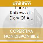 Louise Rutkowski - Diary Of A Lost Girl cd musicale di Louise Rutkowski