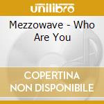 Mezzowave - Who Are You cd musicale di Mezzowave