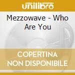 Mezzowave - Who Are You cd