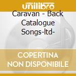 Caravan - Back Catalogue Songs-ltd- cd musicale di Caravan