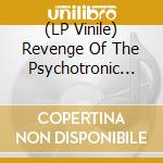 (LP Vinile) Revenge Of The Psychotronic Man - 10 Years Of Revenge (7