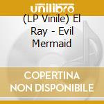 (LP Vinile) El Ray - Evil Mermaid vinile