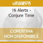 Hi Alerts - Conjure Time cd