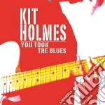 Kit Holmes - You Took The Blues cd