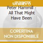 Peter Hammill - All That Might Have Been cd