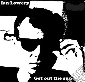 (LP Vinile) Ian Lowery - Get Out The Sun lp vinile di Ian Lowery