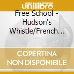 Free School - Hudson's Whistle/French Cousins (Maps Re-Edit) (7