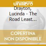 Drayton, Lucinda - The Road Least Travelled cd musicale di Drayton, Lucinda