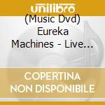 (Music Dvd) Eureka Machines - Live At Leeds (And Some Other Things) (2 Dvd) cd