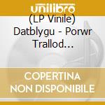 (LP Vinile) Datblygu - Porwr Trallod (Lp+Cd) vinile