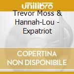 Trevor Moss & Hannah-Lou - Expatriot cd