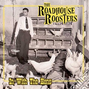 Roadhouse Roosters (The) - In With The Hens cd musicale di Roadhouse Roosters (The)