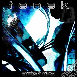 Tenek - Smoke & Mirrors cd musicale di Tenek