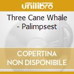 Three Cane Whale - Palimpsest