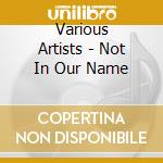 Various Artists - Not In Our Name cd