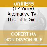 (LP Vinile) Alternative Tv - This Little Girl / Art School Project (7')