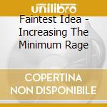 Faintest Idea - Increasing The Minimum Rage cd