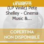 (LP Vinile) Pete Shelley - Cinema Music & Wallpaper Sounds lp vinile di Pete Shelley