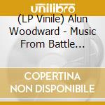 (LP Vinile) Alun Woodward - Music From Battle Mountain lp vinile di Woodward Alun