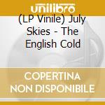 (LP Vinile) July Skies - The English Cold vinile
