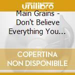Main Grains - Don't Believe Everything You Think cd