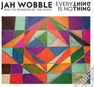 Jah Wobble & The Invaders Of The Heart - Everything Is Nothing cd musicale di Jah Wobble & The Invaders Of The Heart