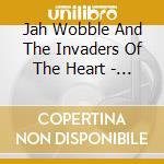 Jah Wobble And The Invaders Of The Heart - Everything Is Nothing cd musicale di Jah Wobble And The Invaders Of The Heart
