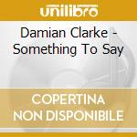 Damian Clarke - Something To Say cd