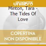 Minton, Tara - The Tides Of Love cd musicale di Minton, Tara