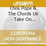 Chris Pope & The Chords Uk - Take On Life