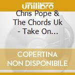 Chris Pope & The Chords Uk - Take On Life cd