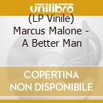 (LP Vinile) Marcus Malone - A Better Man