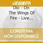 Dio - On The Wings Of Fire - Live 1983 cd musicale di Dio