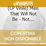 (LP Vinile) Men That Will Not Be - Not Your Typical Victorians