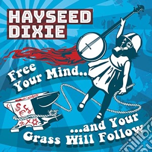Hayseed Dixie - Free Your Mind And Yourgrass Will Follow cd musicale di Dixie Hayseed