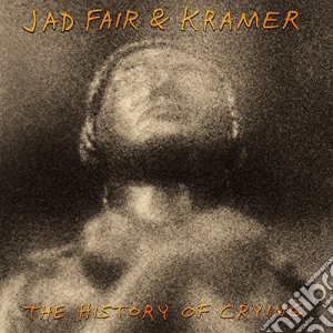 (LP Vinile) Jad Fair & Kramer - The History Of Crying lp vinile di Jad fair & kramer