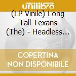 (LP Vinile) Long Tall Texans (The) - Headless (Limited Mini Lp, Splatter Vinyl) (10') vinile