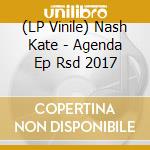 (LP Vinile) Nash Kate - Agenda Ep Rsd 2017 lp vinile di Nash Kate