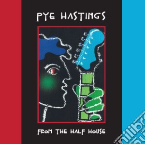 Pye Hastings - From The Half House cd musicale di Pye Hastings