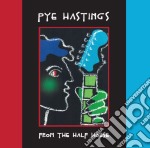 Pye Hastings - From The Half House