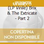 (LP Vinile) Brix & The Extricate - Part 2 lp vinile di Brix & the extricate