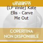 (LP Vinile) Kate Ellis - Carve Me Out vinile