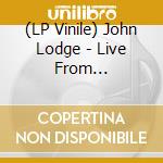 (LP Vinile) John Lodge - Live From Birmingham The 10,000 Light Years Tour vinile