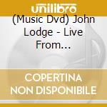 (Music Dvd) John Lodge - Live From Birmingham The 10,000 Light Years Tour cd